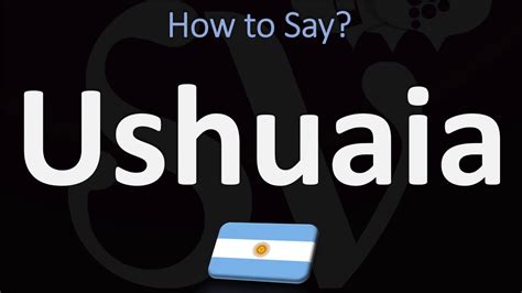 argentina pronunciation|ushuaia argentina pronunciation.